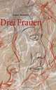 Drei Frauen (German Edition), Anton Reimold 