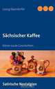 Sachsischer Kaffee (German Edition), Georg Naundorfer 