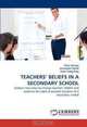 TEACHERS? BELIEFS IN A SECONDARY SCHOOL: Explore new ways to change teachers? beliefs and examine the need of present situation at a secondary school, Azizi Yahaya, Jamaludin Ramli, Chen Yang 