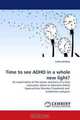 Time to see ADHD in a whole new light?: An examination of the nature and basis of a time estimation deficit in Attention Deficit Hyperactivity Disorder (Combined and Inattentive subtypes), Celine Mullins 