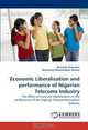 Economic Liberalization and performance of Nigerian Telecoms Industry: The effect of Economic Liberalization on the performance of the Nigerian Telecommunications Industry, Omosola Arawomo, Rosemary Olufunmilayo Soetan 