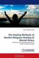 The Healing Methods of Muslim Religious Healing of Mental Illness: Practitioner and Patient Perspective of Muslim Religious Healing, Yussif Hamdan Adam 