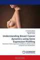 Understanding Breast Cancer dynamics using Gene Expression Profiling: Potential of Gene expression profiling for Breast Cancer prognosis and classification, Jai Prakash Mehta, Padraig Doolan, Martin Clynes 