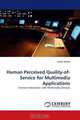 Human Perceived Quality-of-Service for Multimedia Applications: Human Interaction with Multimedia Devices, riasat abbas 
