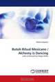 Butoh Ritual Mexicano / Alchemy is Dancing: with a foreword by Diego Pinon, Shakina Nayfack 