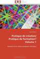 Pratique de crEation/ Pratique de formation? Volume 1: Itineraire d