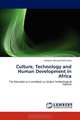 Culture, Technology and Human Development in Africa: The Mandate to Contribute to Global Technological Harvest, Adeyemi Johnson Ademowo 