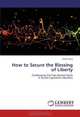 How to Secure the Blessing of Liberty: Challenging the Free Market Myth A Social-Capitalism Manifest, Amos Avny 