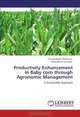 Productivity Enhancement in Baby corn through Agronomic Management: A Sustainable Approach, Thavaprakaash Nallasamy, Velayudham Kumaran 