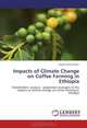 Impacts of Climate Change on Coffee Farming in Ethiopia: Stakeholders`analysis - adaptation strategies to the impacts of climate change on coffee farming in Ethiopia, Violet Patricia Dudu 