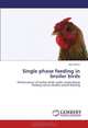 Single phase feeding in broiler birds: Performance of broiler birds under single phase feeding versus double phase feeding, Ayo Aremu 