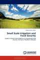 Small Scale Irrigation and Food Security: Impact of Small Scale Irrigation on household Food security: the case of Northern Ethiopia, Girma Gezimu Gebre 