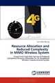 Resource Allocation and Reduced Complexity in MIMO Wireless System: Proportional Data Rate Fairness & Reduced Complexity Resource Allocation for 4G Broadband Wireless Communication System, Sann Maw Maung 