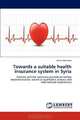 Towards a suitable health insurance system in Syria: Options and the necessary procedures before implementation, based on qualitative analysis and international experiences, Mania Mershed 