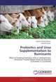 Probiotics and Urea Supplementation to Ruminants: Effect of Feeding Probiotics with or without Urea-Ammonia Treated Wheat Straw on Nutrient Utilization in Crossbreds, Jagdish Prasad Meena, Lokesh Gupta 