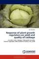 Response of plant growth regulators on yield and quality of cabbage: Ascorbic acid, Cabbage, Chlorophyll, Growth, Growth regulators, Micronutrients Quality, TSS, yield, Anil Kotecha 