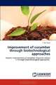 Improvement of cucumber through biotechnological approaches: Genetic improvement of cucumber (Cucumis sativus l.) through biotechnological approaches, S. M. Faisal 