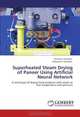 Superheated Steam Drying of Paneer Using Artificial Neural Network: A technique of drying food products with steam at low temperature and pressure, Shivmurti Srivastav, Baburao K. Kumbhar 