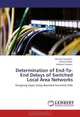 Determination of End-To-End Delays of Switched Local Area Networks: Designing Upper Delay-Bounded Switched LANs, Monday Eyinagho, Samuel Falaki, Aderemi Atayero 