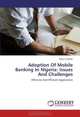 Adoption Of Mobile Banking In Nigeria: Issues And Challenges: Effective And Efficient Application, Aliyu Onipede 