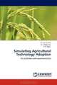 Simulating Agricultural Technology Adoption: for prediction and experimentation, G. A. K. Kumar, A. K. Mohanty, Y. P. Singh 