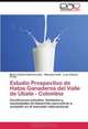 Estudio Prospectivo de Hatos Ganaderos del Valle de Ubate - Colombia: Condiciones actuales, limitantes y necesidades de desarrollo para entrar a competir en el mercado internacional (Spanish Edition), Maria Camila Valdivieso Ruiz, Manuela Uribe, Juan Antonio Prieto 