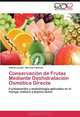 Conservacion de Frutas Mediante Deshidratacion Osmotica Directa: Fundamentos y metodologia aplicados en el mango, babaco y pepino dulce (Spanish Edition), Edilma Jurado, Marcos Calderon 