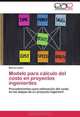 Modelo para calculo del costo en proyectos ingenieriles: Procedimientos para estimacion del costo en las etapas de un proyecto ingenieril (Spanish Edition), Marcia Lastre 