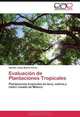 Evaluacion de Plantaciones Tropicales: Plantaciones tropicales de teca, melina y cedro rosado en Mexico (Spanish Edition), Hipolito Jesus Munoz Flores 