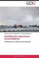 Ventilacion natural en invernaderos: Fundamentos y aplicaciones practicas (Spanish Edition), Alejandro Lopez, Diego Valera, Francisco Molina-Aiz 