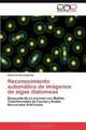 Reconocimiento automatico de imagenes de algas diatomeas: Busqueda de un proceso con Matlab, Transformadas de Fourier y Redes Neuronales Artificiales (Spanish Edition), Carlos Grima-Izquierdo 