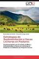 Estrategias de Suplementacion a Vacas Lecheras en Pastoreo: Suplementacion con Ensilado de Maiz y Concentrados a Vacas en Lecheras en Pastoreo en Sistemas de Pequena Escala (Spanish Edition), Benito Albarran Portillo, Carlos M. Arriaga Jordan 