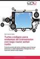Turbo codigos para sistemas de transmision con baja razon senal-ruido.: Construccion de turbo codigos para tramas menores a 1024 elementos trabajando con razones senal-ruido bajas. (Spanish Edition), Saul Lazcano Salas 