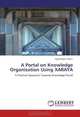 A Portal on Knowledge Organization Using XARAYA: A Practical Approach Towards Knowledge Portal, Syed Raiyan Ghani 