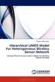 Hierarchical LIMOS Model For Heterogeneous Wireless Sensor Network: Energy Efficient Secure System Model for Wireless Sensor Network, Tapalina Bhattasali 