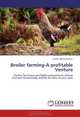 Broiler farming-A profitable Venture: Poultry farming-a profitable enterprise to choose and earn handsomely and be the boss of your own, Shabir Ahmad Hakim 
