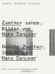 Seeing Zumthor--Images by Hans Danuser: Reflections on Architecture and Photography, Hans Danuser 