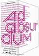 Ad Absurdum: Energies of the Absurd from Modernism till Today, Jan Hoet, Michael Kroger, Jurgen Meyer 