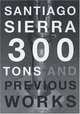 300 Tons and Previous Works, Santiago Sierra 