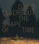 David Claerbout: The Shape of Time, Raymond Bellour, Christine van Assche, Francoise Parfait, David Claerbout 