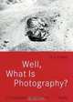 Well, What Is Photography: A Lecture on Photography on the Occasion of the 10th Anniversary of Fotomuseum Winterthur, Urs Stahel 