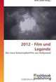 2012 - Film und Legende: Der neue Katastrophenfilm aus Hollywood (German Edition), 
