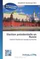 Election presidentielle en Russie: Vladimir Poutine de nouveau au Kremlin (French Edition), 