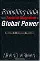 Propelling India from Socialist Stagnation to Global Power: Growth Process, Arvind Virmani 