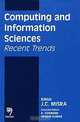 Computing and Information Sciences: Recent Trends, J. C. Misra, A. Goswami, P. Kumar 
