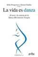 La Vida Es Danza: El arte y la ciencia de la Danza Movimiento Terapia (Spanish Edition), 