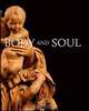 Body and Soul: Masterpieces of Italian Renaissance and Baroque Sculpture, 