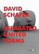 David Schafer: Separated United Forms, Jan Tumlir, David Schafer 