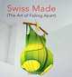 Swiss Made: The Art of Falling Apart, Michaela Unterdorfer, Christoph Doswarld, Juliette Verhofstad 