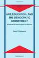 Art, Education, and the Democratic Commitment: A Defense of State Support for the Arts (Philosophical Studies in Contemporary Culture), D.T. Schwartz 